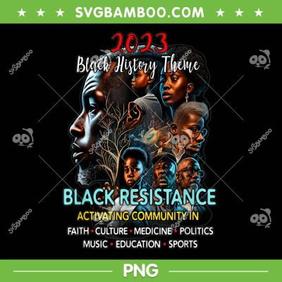 2023 Black History Theme PNG, Black Resistance PNG, Black History Month 2023 PNG 2023 Black History Theme PNG, Black Resistance PNG, Black History Month 2023 PNG