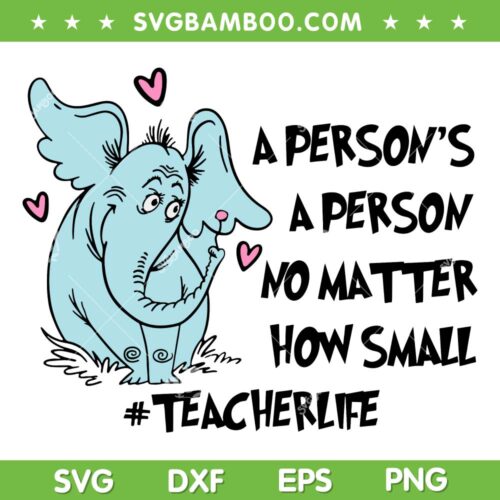 A Person No Matter How Small SVG PNG, Dr Seuss Teacher Life SVG, Dr Seuss Quote DXF SVG PNG EPS