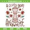 A Queen Goes Anywhere SVG PNG, Queen Chess SVG, Flower Queen DXF SVG PNG EPS A Queen Goes Anywhere SVG PNG, Queen Chess SVG, Flower Queen DXF SVG PNG EPS