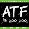 ATF is Poo Poo SVG PNG, Funny Gun Meme SVG, Trending Quote DXF EPS SVG PNG