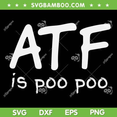 ATF is Poo Poo SVG PNG, Funny Gun Meme SVG, Trending Quote DXF EPS SVG PNG