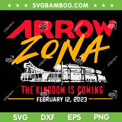 Arrow Zona The Kingdom Is Coming SVG PNG, Arrow Zona February 12 2023 SVG, Super Bowl Arizona DXF EPS SVG PNG