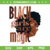 Black Girls Are Magic Melanin SVG PNG, Black Girls Magic SVG, Black History Month DXF SVG PNG EPS Black Girls Are Magic Melanin SVG PNG, Black Girls Magic SVG, Black History Month DXF SVG PNG EPS