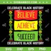 Believe Achieve Succeed Black History SVG PNG, Black History Month SVG, Celebrate Black History DXF EPS SVG PNG