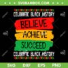 Believe Achieve Succeed Black History Month SVG PNG, Proud African SVG, African American DXF EPS SVG PNG