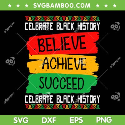 Believe Achieve Succeed Black History Month SVG PNG, Proud African SVG, African American DXF EPS SVG PNG