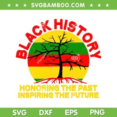Black History Honoring The Past Inspiring The Future SVG PNG, History Mont Tree SVG, Black History Month DXF EPS SVG PNG Black History Honoring The Past Inspiring The Future SVG PNG, History Mont Tree SVG, Black History Month DXF EPS SVG PNG
