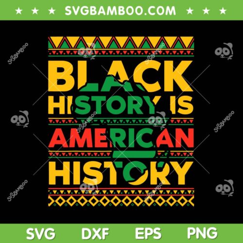 Black History Is American History SVG PNG, American Black History SVG, Black History Month DXF EPS SVG PNG