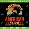Black History Is American History SVG PNG, Retro Patriotic African SVG, Black History Month DXF EPS SVG PNG