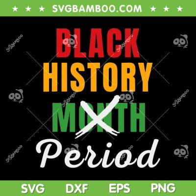 Black History Month Period SVG PNG, African Pride 2023 SVG, Black Woman DXF EPS SVG PNG Black History Month Period SVG PNG, African Pride 2023 SVG, Black Woman DXF EPS SVG PNG