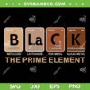 Black The Prime Element Black History Month SVG PNG, Black Pride SVG, Black Women DXF EPS SVG PNG Black The Prime Element Black History Month SVG PNG, Black Pride SVG, Black Women DXF EPS SVG PNG