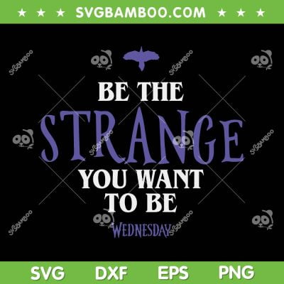 Boys Wednesday Be The Strange You Want To Be SVG PNG, Wednesday Addams Not Today SVG, Wednesday Addams DXF EPS SVG PNG