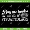 Buy Me Books And Tell Me To STFUATTDLAGG SVG PNG, Spicy Book SVG, Book Lover DXF SVG PNG EPS Buy Me Books And Tell Me To STFUATTDLAGG SVG PNG, Spicy Book SVG, Book Lover DXF SVG PNG EPS
