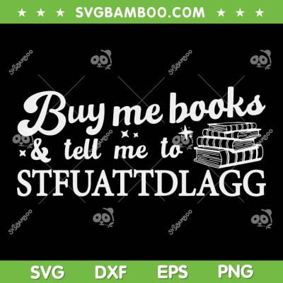 Buy Me Books And Tell Me To STFUATTDLAGG SVG PNG, Spicy Book SVG, Book Lover DXF SVG PNG EPS Buy Me Books And Tell Me To STFUATTDLAGG SVG PNG, Spicy Book SVG, Book Lover DXF SVG PNG EPS