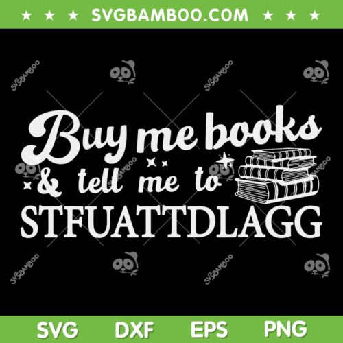 Buy Me Books And Tell Me To STFUATTDLAGG SVG PNG, Spicy Book SVG, Book Lover DXF SVG PNG EPS