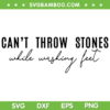 Cant Throw Stones While Washing Feet SVG PNG, Cant Throw Stones SVG, Funny Quote DXF SVG PNG EPS