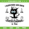 Cat Survived 100 Days Everythings Is Fine SVG PNG, 100 Days Of School Cat SVG, Funny Cat DXF EPS SVG PNG Cat Survived 100 Days Everythings Is Fine SVG PNG, 100 Days Of School Cat SVG, Funny Cat DXF EPS SVG PNG