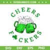 Cheers Fuckers St Patricks Day SVG PNG, Beer Shamrock Drinking SVG, Funny Dringking Team Saint Patrick DXF SVG PNG EPS