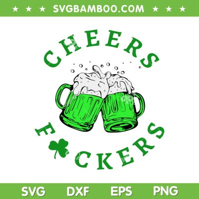 Cheers Fuckers St Patricks Day SVG PNG, Beer Shamrock Drinking SVG, Funny Dringking Team Saint Patrick DXF SVG PNG EPS