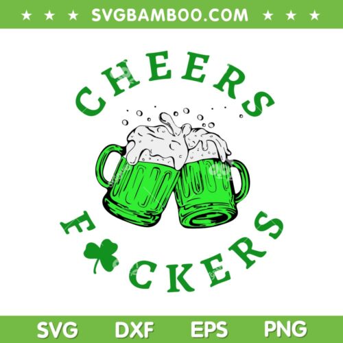 Cheers Fuckers St Patricks Day SVG PNG, Beer Shamrock Drinking SVG, Funny Dringking Team Saint Patrick DXF SVG PNG EPS
