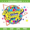 Dancing Queen 70s SVG PNG, Disco Ball Queen Dance SVG, Dancing Queen DXF EPS SVG PNG Dancing Queen 70s SVG PNG, Disco Ball Queen Dance SVG, Dancing Queen DXF EPS SVG PNG