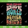 Dear Person Behind Me The World Is A Better Place SVG PNG, Dear Person Behind Me SVG, Funny Quote DXF SVG PNG EPS