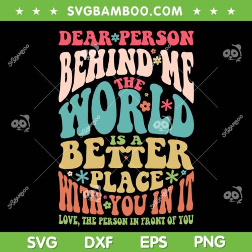 Dear Person Behind Me The World Is A Better Place SVG PNG, Dear Person Behind Me SVG, Funny Quote DXF SVG PNG EPS