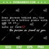 Dear Person Behind Me The World Is A Better Place With You SVG, Lost Of Love SVG, Funny Quotes DXF SVG PNG EPS 