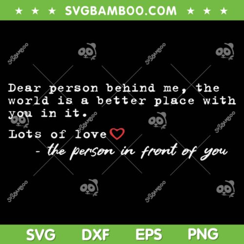Dear Person Behind Me The World Is A Better Place With You SVG, Lost Of Love SVG, Funny Quotes DXF SVG PNG EPS 
