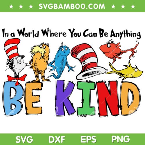 Dr Seuss Be Kind SVG PNG, In A World Where You Can Be Anything Be Kind SVG, Funny Dr Seuss DXF SVG PNG EPS