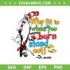 Dr Seuss Cat In The Hat Why Fit In When You Were SVG PNG, Cat In The Hat SVG, Dr Seuss DXF EPS SVG PNG