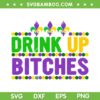 Drinking Up Bitches Mardi Gras SVG PNG, Funny Drink Mardi Gras SVG, Happy Mardi Gras DXF EPS SVG PNG