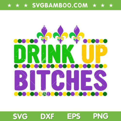 Drinking Up Bitches Mardi Gras SVG PNG, Funny Drink Mardi Gras SVG, Happy Mardi Gras DXF EPS SVG PNG