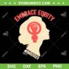Embrace Equity Internation SVG PNG, IWD 2023 SVG, Women International Day DXF SVG PNG EPS Embrace Equity Internation SVG PNG, IWD 2023 SVG, Women International Day DXF SVG PNG EPS