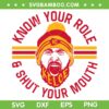 Know Your Role and Shut Your Mouth SVG PNG DXF EPS, Travis Kelce SVG PNG, Kelce Bowl DXF EPS SVG PNG