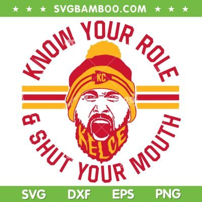 Know Your Role and Shut Your Mouth SVG PNG DXF EPS, Travis Kelce SVG PNG, Kelce Bowl DXF EPS SVG PNG