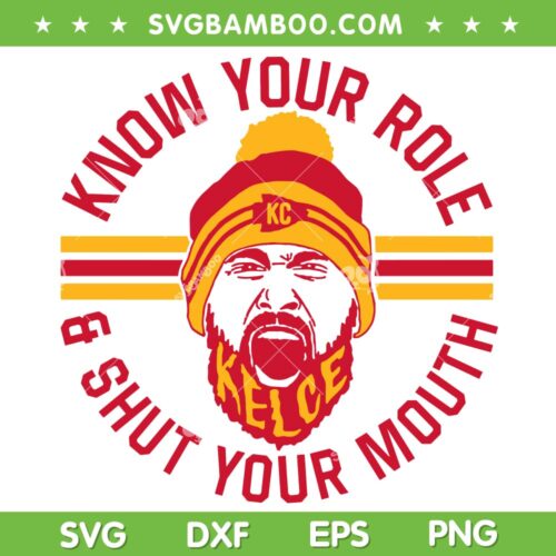 Know Your Role and Shut Your Mouth SVG PNG DXF EPS, Travis Kelce SVG PNG, Kelce Bowl DXF EPS SVG PNG