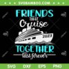 Friends Cruise 2023 SVG PNG, Friend That Cruise Together Last Forever SVG, Cruise Ship DXF EPS SVG PNG Friends Cruise 2023 SVG PNG, Friend That Cruise Together Last Forever SVG, Cruise Ship DXF EPS SVG PNG