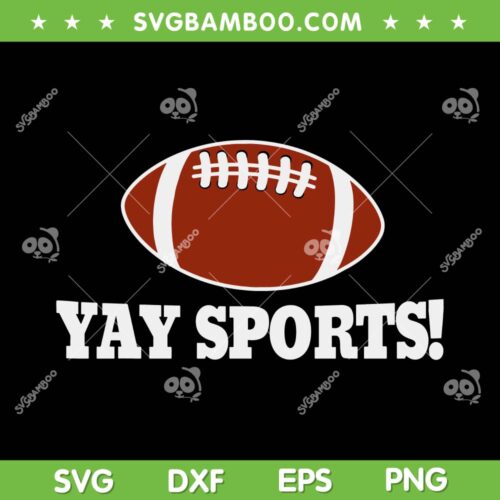 Yay Sports Football SVG PNG, Funny Yay Sports SVG, Humor Quote DXF EPS SVG PNG