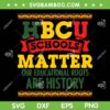 HBCU Black College School Matters SVG PNG, African American Student SVG, HBCU School Matter DXF EPS SVG PNG