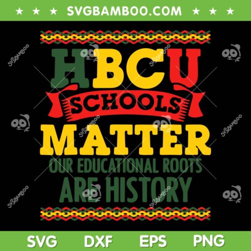 HBCU Black College School Matters SVG PNG, African American Student SVG, HBCU School Matter DXF EPS SVG PNG