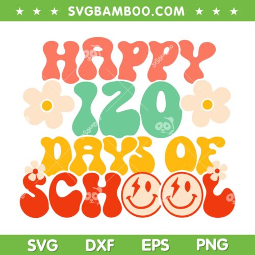 Happy 120th Day Of School SVG, Teacher Kids Retro Groovy 120 Days SVG, Teacher 120th Day DXF SVG PNG EPS