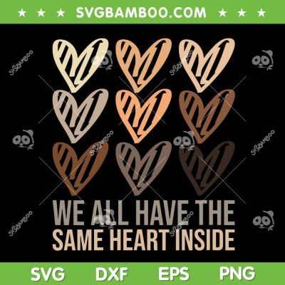Hearts We All Have The Same Heart Inside SVG PNG, Black History Month Heart SVG, Same Heart Inside DXF SVG PNG EPS Hearts We All Have The Same Heart Inside SVG PNG, Black History Month Heart SVG, Same Heart Inside DXF SVG PNG EPS