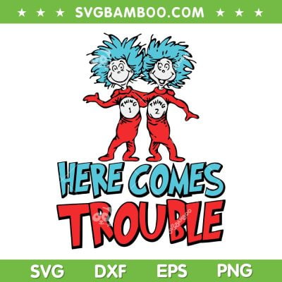 Dr Seuss Here Come Troubles SVG PNG, Thing 1 And Thing 2 SVG, Thing Family DXF EPS SVG PNG