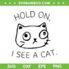 Hold On I See A Cat SVG PNG, Cat Lover SVG, Holding Black Cat DXF SVG PNG EPS