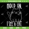 Hold On I See A Cat SVG PNG, Cat Lover SVG, Funny Black Cat DXF SVG PNG EPS Hold On I See A Cat SVG PNG, Cat Lover SVG, Funny Black Cat DXF SVG PNG EPS