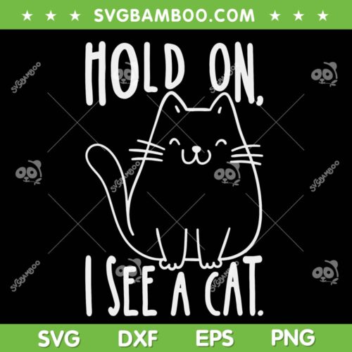 Hold On I See A Cat SVG PNG, Cat Lover SVG, Funny Black Cat DXF SVG PNG EPS