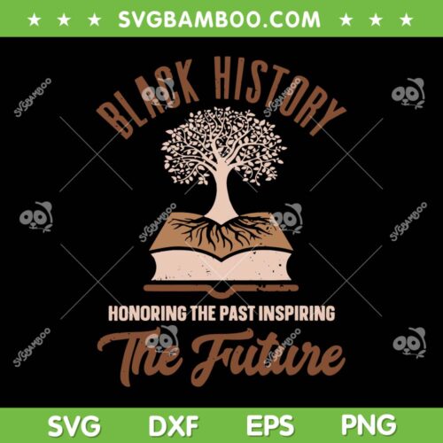 Black History The Future SVG PNG, Honoring Past Inspiring Future SVG, Black History Month DXF EPS SVG PNG