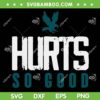 Hurts So Good Eagles SVG, Eagles Super Bowl 2023 SVG, Love Hurts DXF EPS SVG PNG