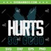 Hurts So Good Eagles SVG PNG DXF EPS, So Good Big and Bold SVG, Love Hurts DXF EPS SVG PNG